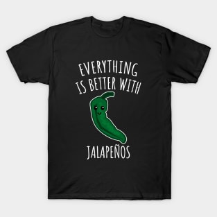 Everything is better with jalapenos T-Shirt
